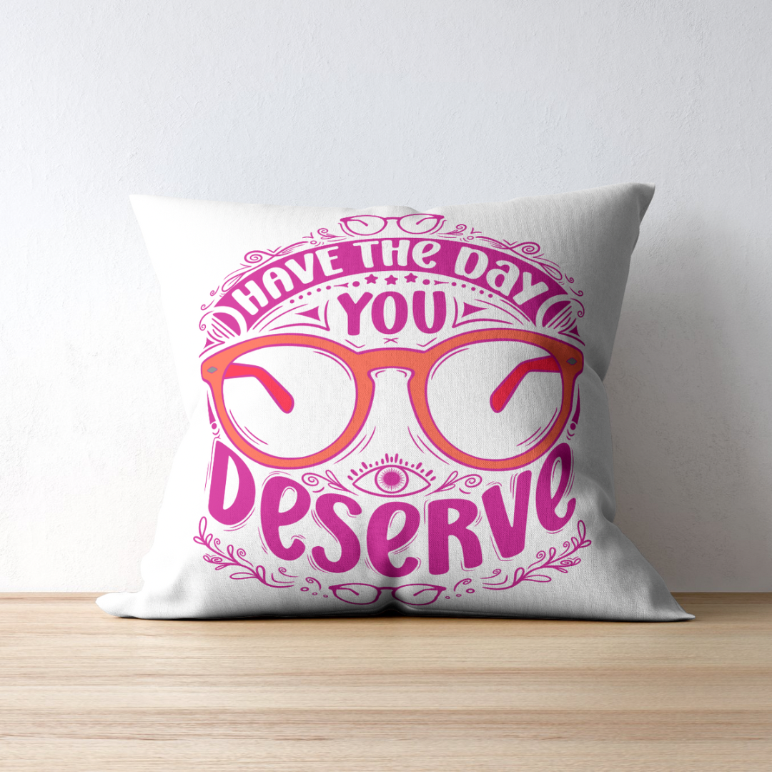 Have The Day You Deserve PNG Designs | Sassy Optometry Inspired Designs for DIY Projects or Small Businesses | 3 Different Colors