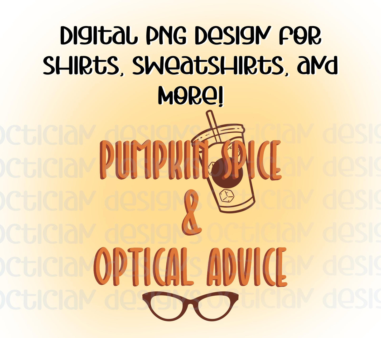 Pumpkin Spice & Optical Advice Design Digital PNG | Optician, Optometrist, or Optometric Tech shirt design | Optical PNG Digital Download